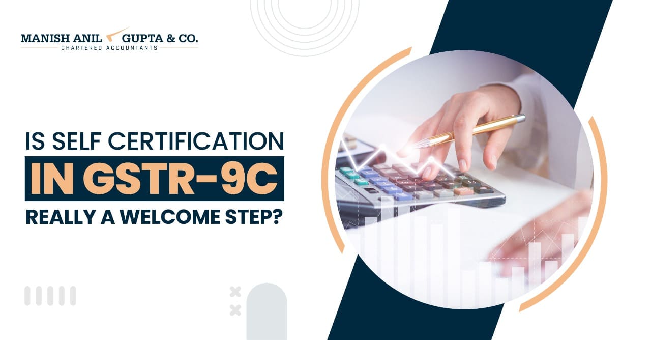 Is Self-Certification in GSTR-9C Really a Welcome Step?